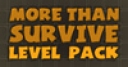 Jeu More Than Survive: Level Pack