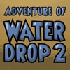 Jeu Adventure of Water Drop 2 en plein ecran