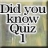 Did you know Quiz 1
