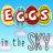 Eggs in the sky
