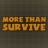 More Than Survive