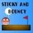Sticky And Bouncy